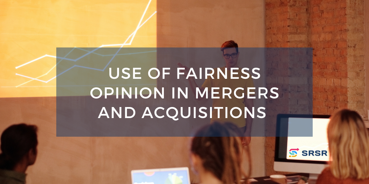 A Guide to the Use of fairness opinion in Mergers and Acquisitions
