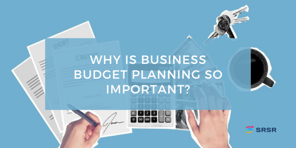 Why Is Business Budget Planning So Important?