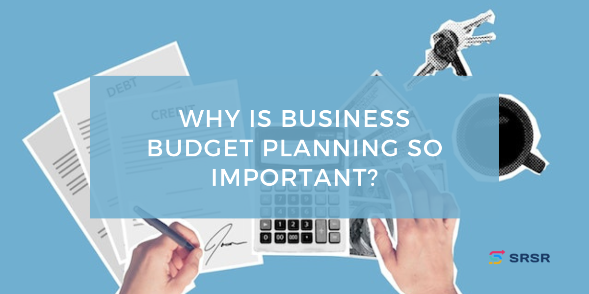 Why Is Business Budget Planning So Important?