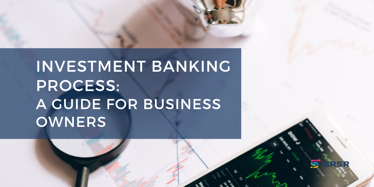 Demystifying the Investment Banking Process: A Guide for Business Owners