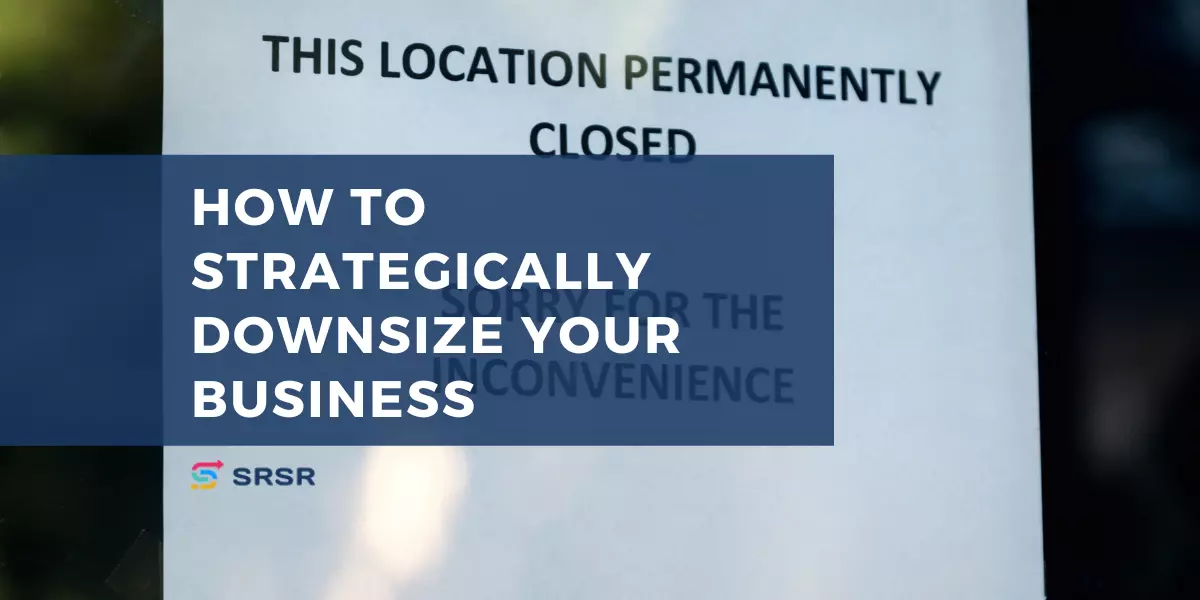 Strategically Downsize your Business: How to Right-Size Your Business for Success